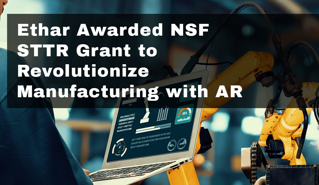 Ethar Awarded NSF STTR Grant to Revolutionize Manufacturing with AR